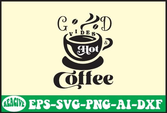 Good Vides Hot Coffee Svg Design