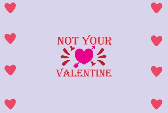 Not Your Valentine Svg Design