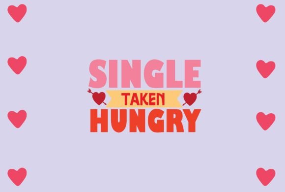 Single Taken Hungry Svg Design